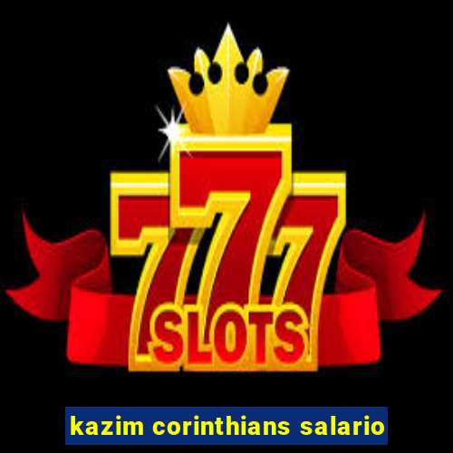 kazim corinthians salario